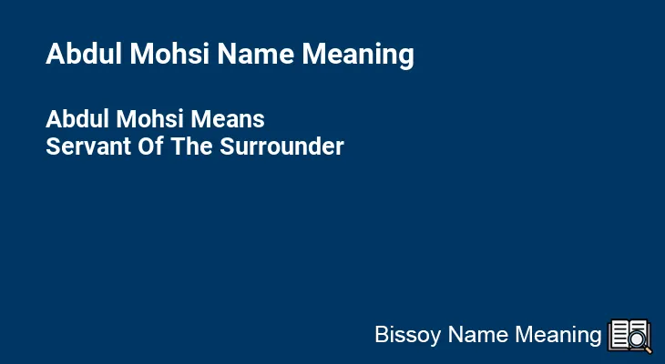 Abdul Mohsi Name Meaning